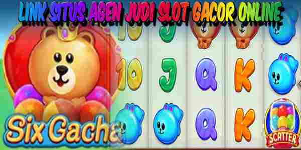 Link Agen Slot Gacor Online Six Gacha