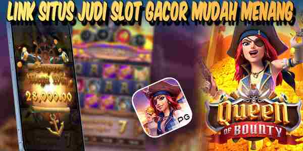 Situs Judi Slot Gacor Mudah Menang Queen of Bounty